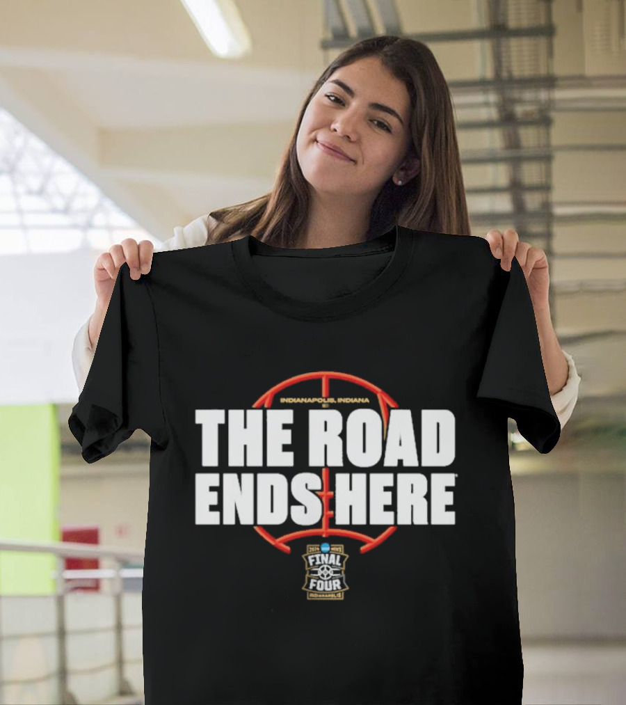 2026 NCAA Men's Basketball March Madness The Road Ends Here Final Four T-Shirt