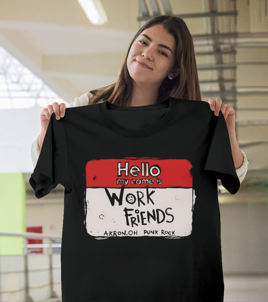 Hello My Name Is Work Friends Akron OH Punk Rock Sticker T-Shirt