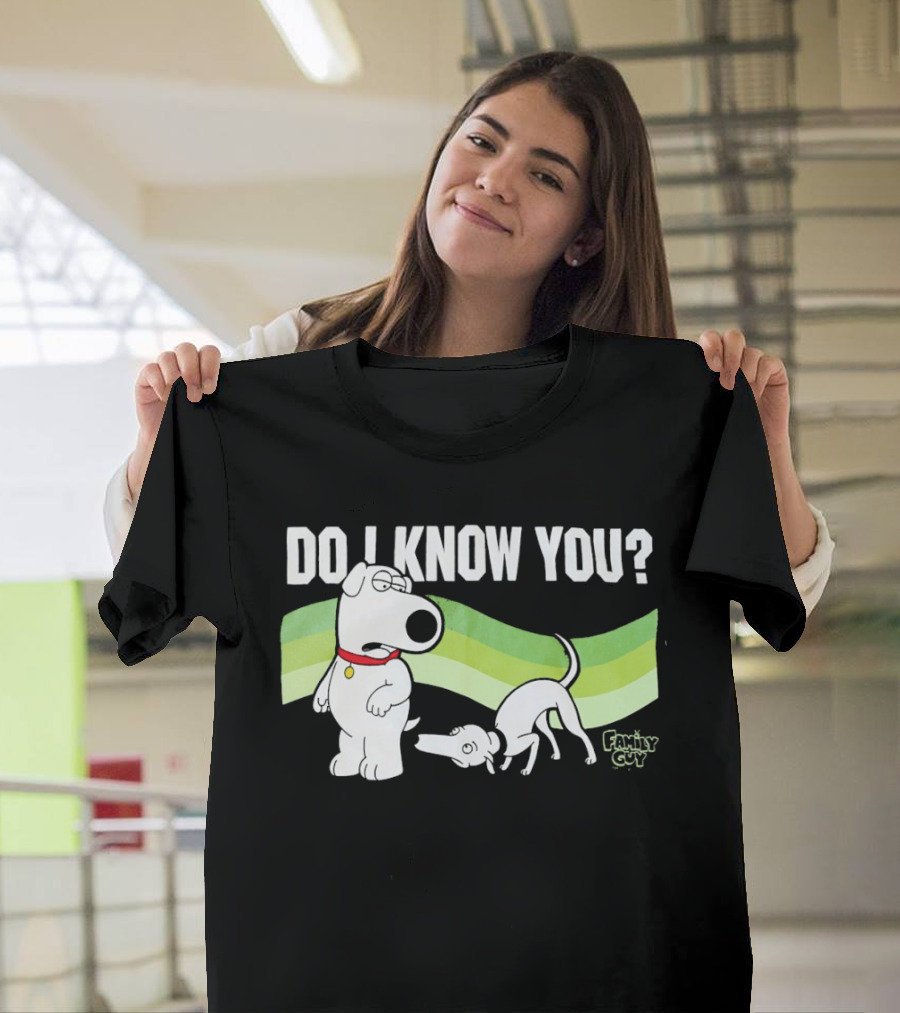 Family Guy Brian Griffin Do I Know You T-Shirt