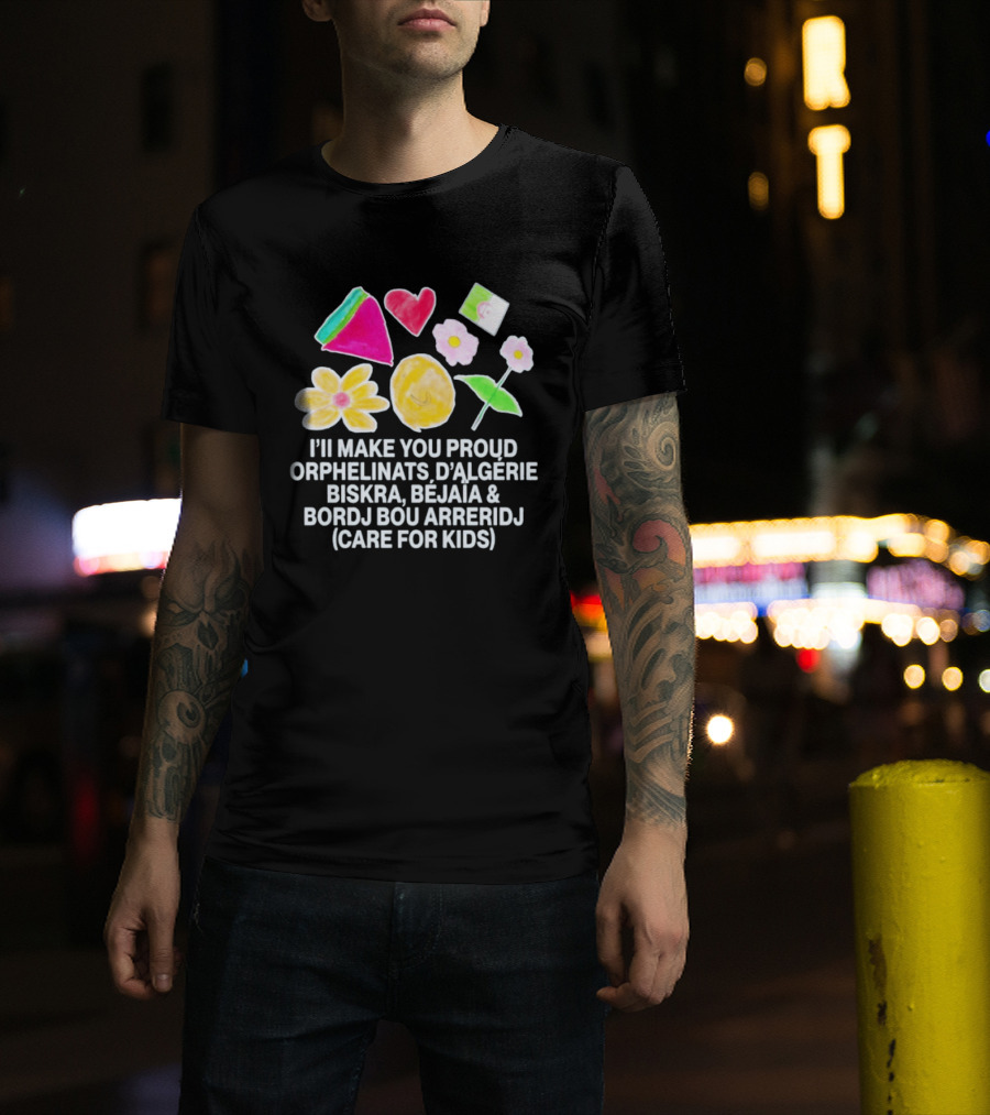 I'll Make You Proud Orphelinats D'Algérie Biskra Béjaïa Bordj Bou Arreridj Care For Kids T-Shirt