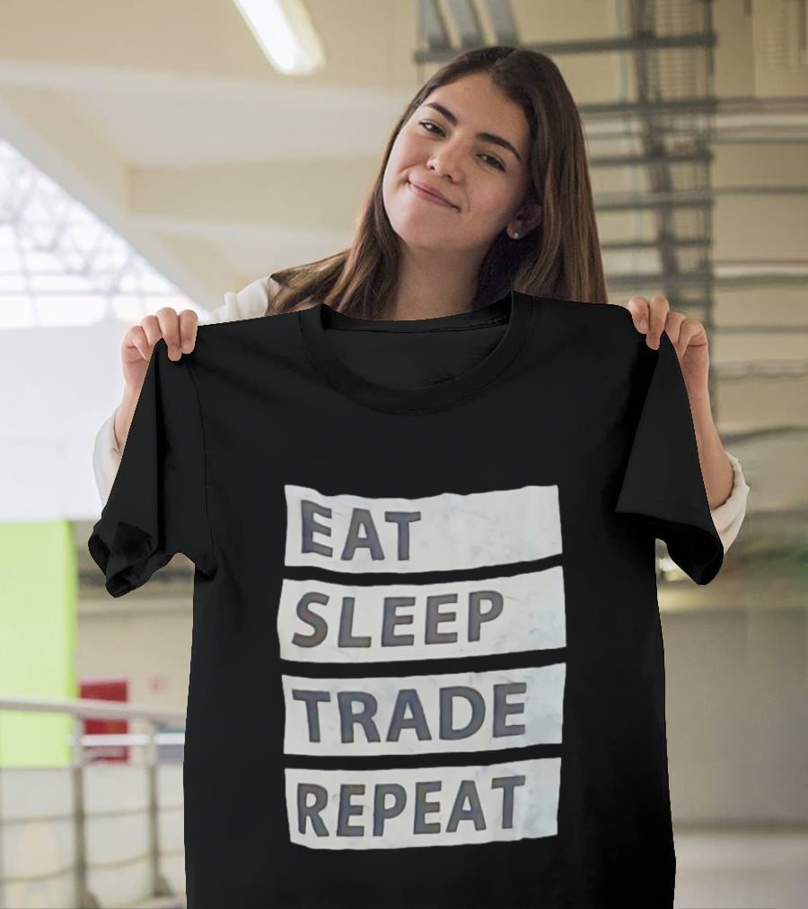 Eat Sleep Trade Repeat Phrase For Traders And Investors T-Shirt