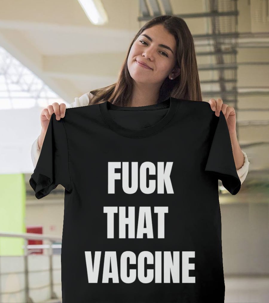 Fck That Vaccine Statement Anti Vaccination Expression T-Shirt