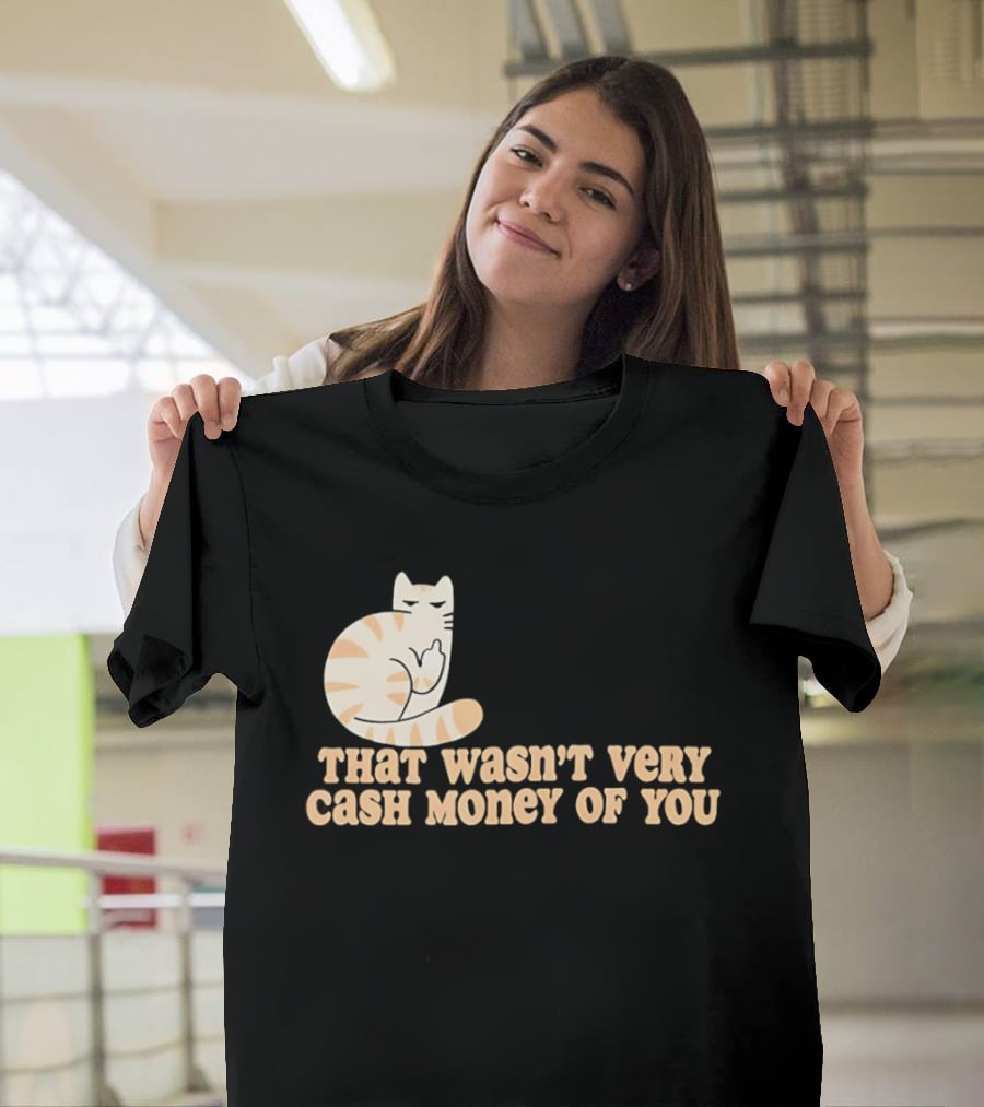 Tabby Cat Middle Finger That Wasn't Very Cash Money Of You T-Shirt