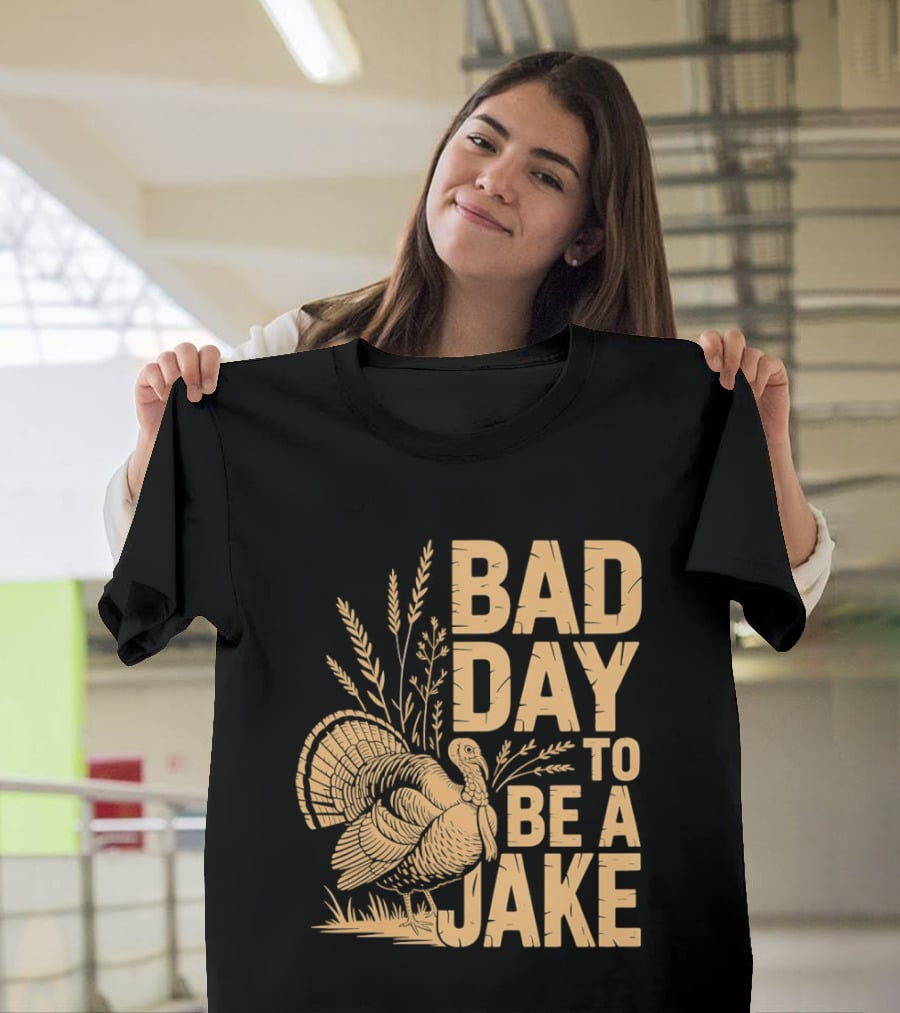 Bad Day To Be A Jake Turkey Hunter Humor T-Shirt