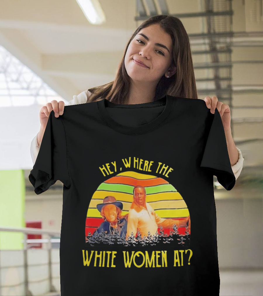 Hey Where The White Women At Vintage Comedy 70s Movie Scene T-Shirt