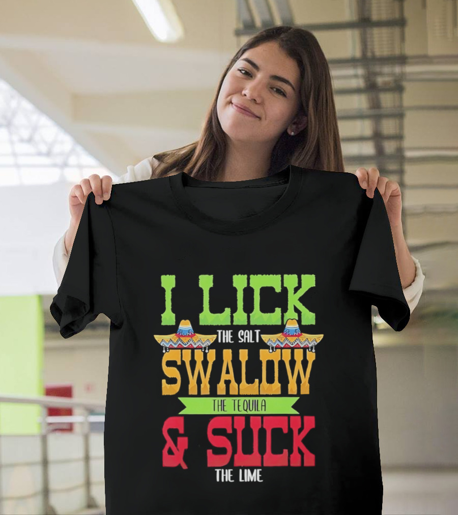 I Lick The Salt Swallow The Tequila & Suck The Lime Cinco De Mayo Sombrero T-Shirt