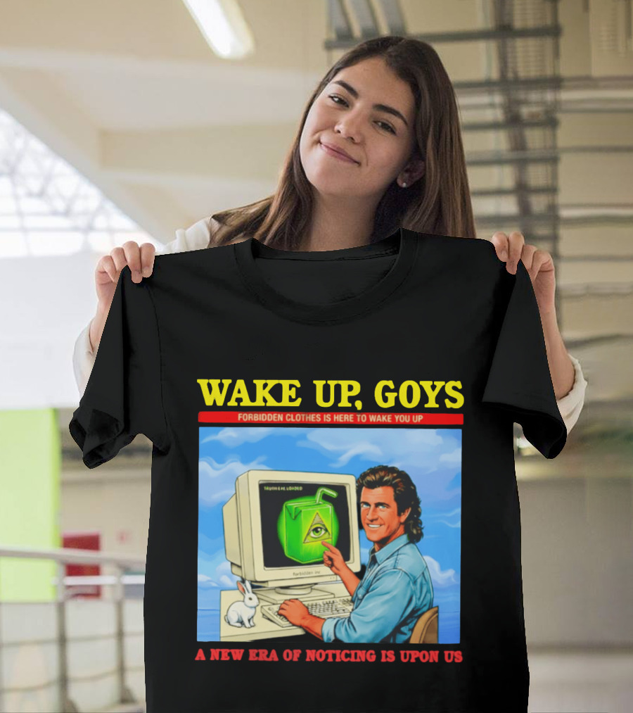 Wake Up Goys Forbidden Clothes A New Era Of Noticing Is Upon Us T-Shirt