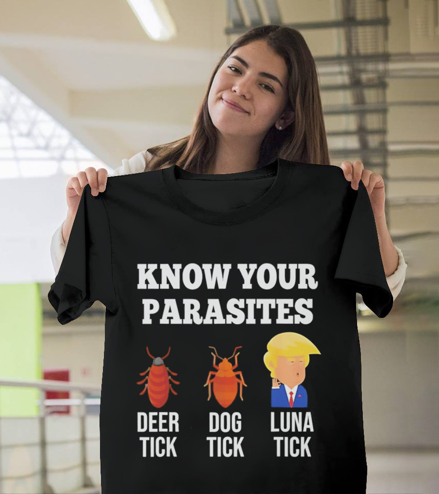 Know Your Parasites Deer Tick Dog Tick Luna Tick Donald Trump T-Shirt