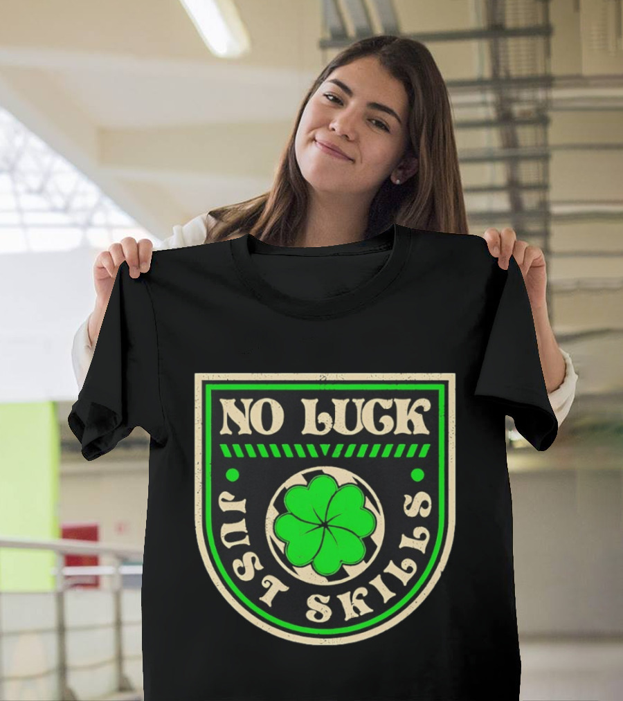 No Luck Just Skills Shamrock T-Shirt