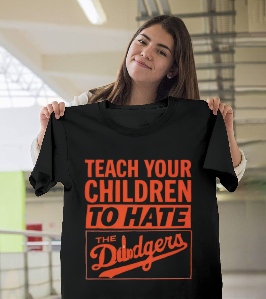 Teach Your Children To Hate The Dodgers T-Shirt