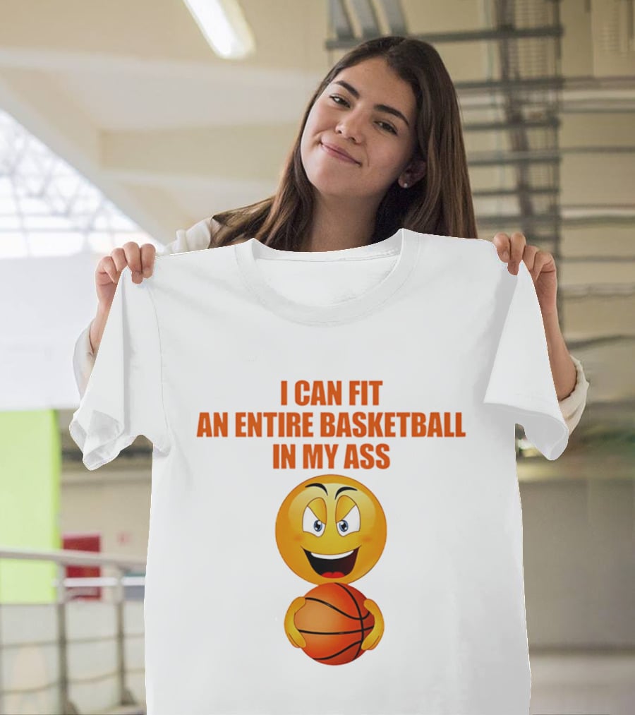 I Can Fit An Entire Basketball In My Ass Emoji T-Shirt