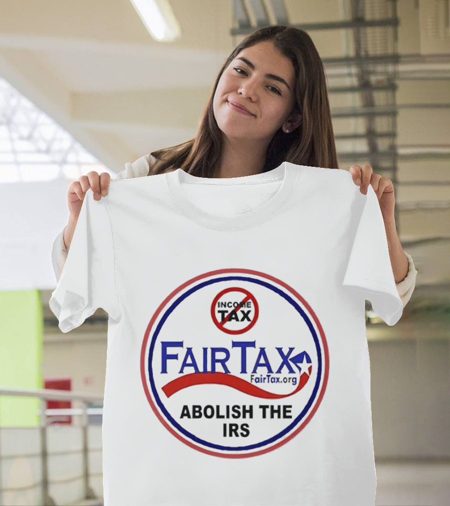 FairTax.org Abolish The IRS No Income Tax Movement T-Shirt