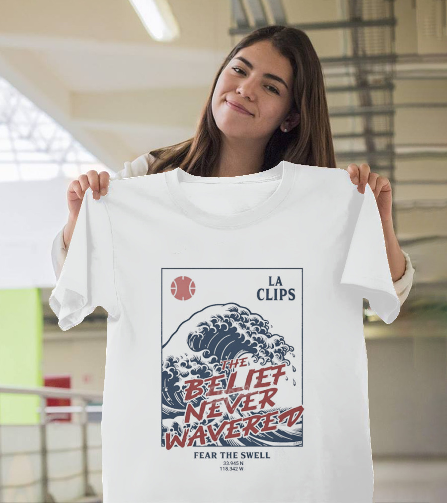 The Belief Never Wavered Fear The Wave LA Clips T-Shirt