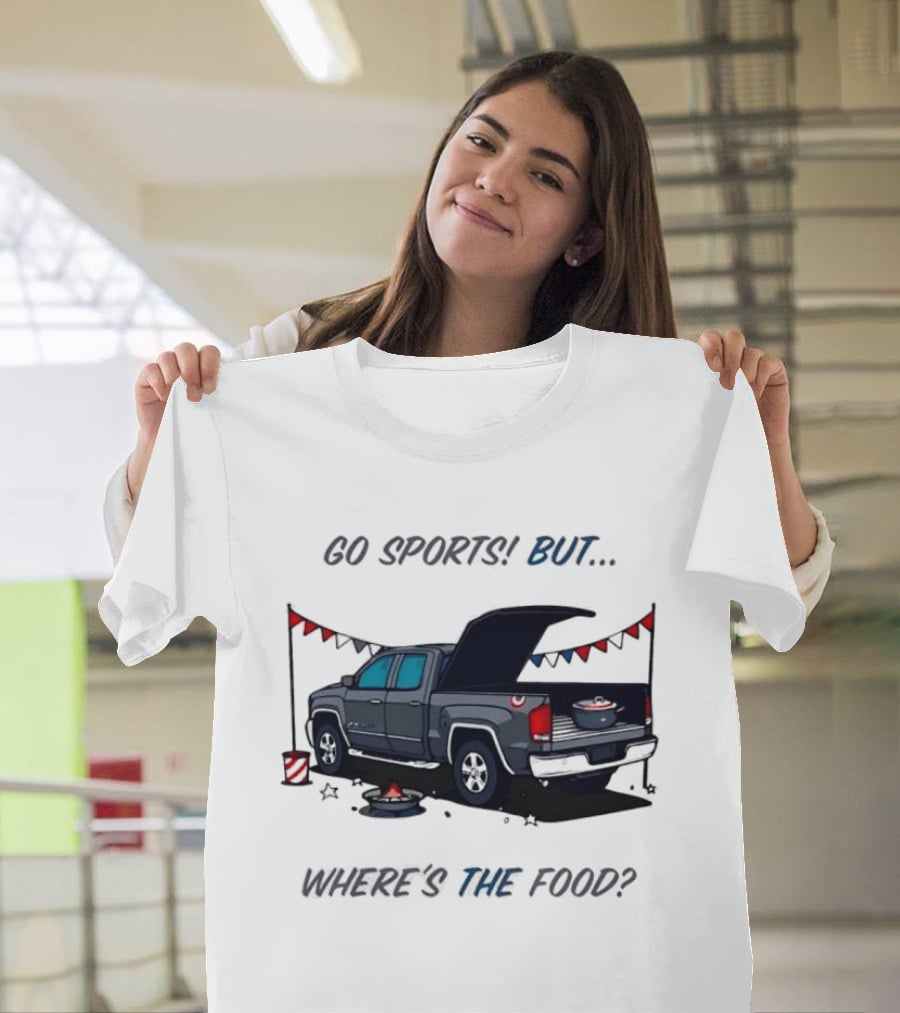 Go Sports But Where's The Food Tailgate Truck Fun Football Tailgating Humor T-Shirt