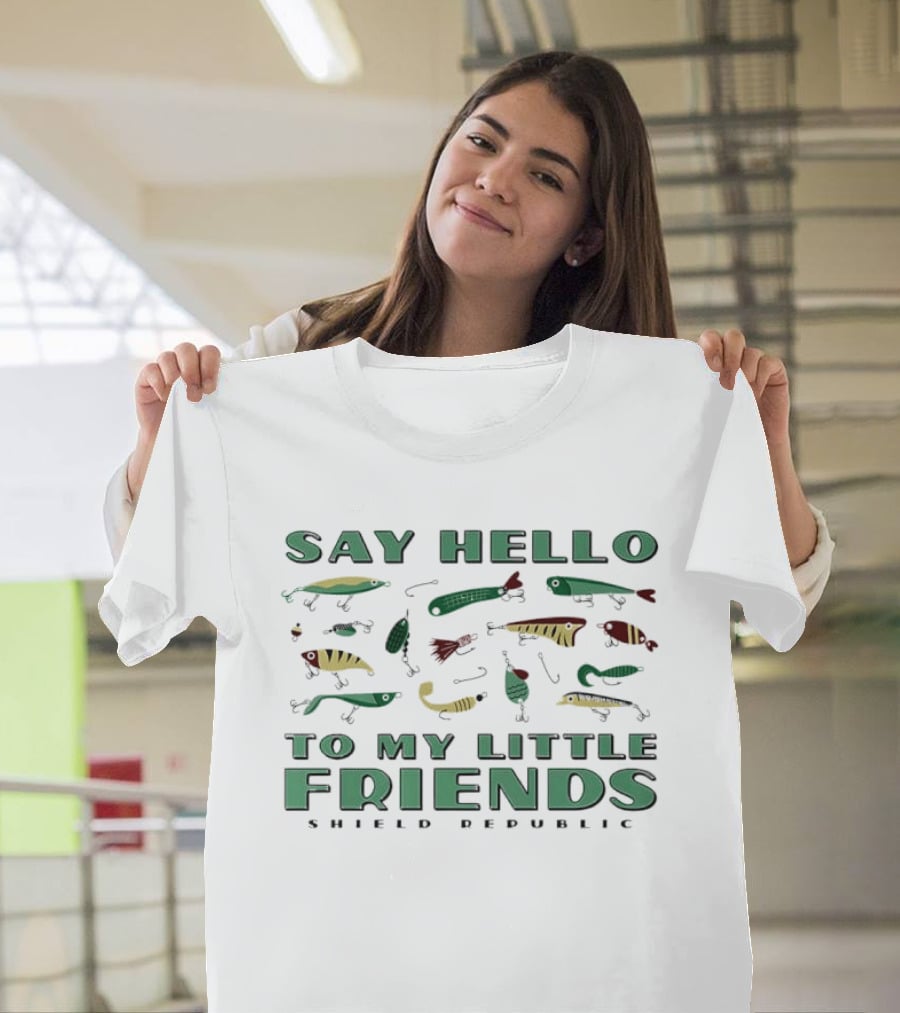 Say Hello To My Little Friends Shield Republic Fishing Lures T-Shirt