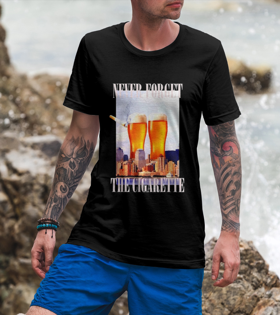 Never Forget The Cigarette Twin Beer Towers 9 11 T-Shirt