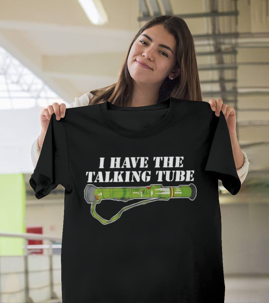 I Have The Talking Tube Green Rocket Launcher T-Shirt