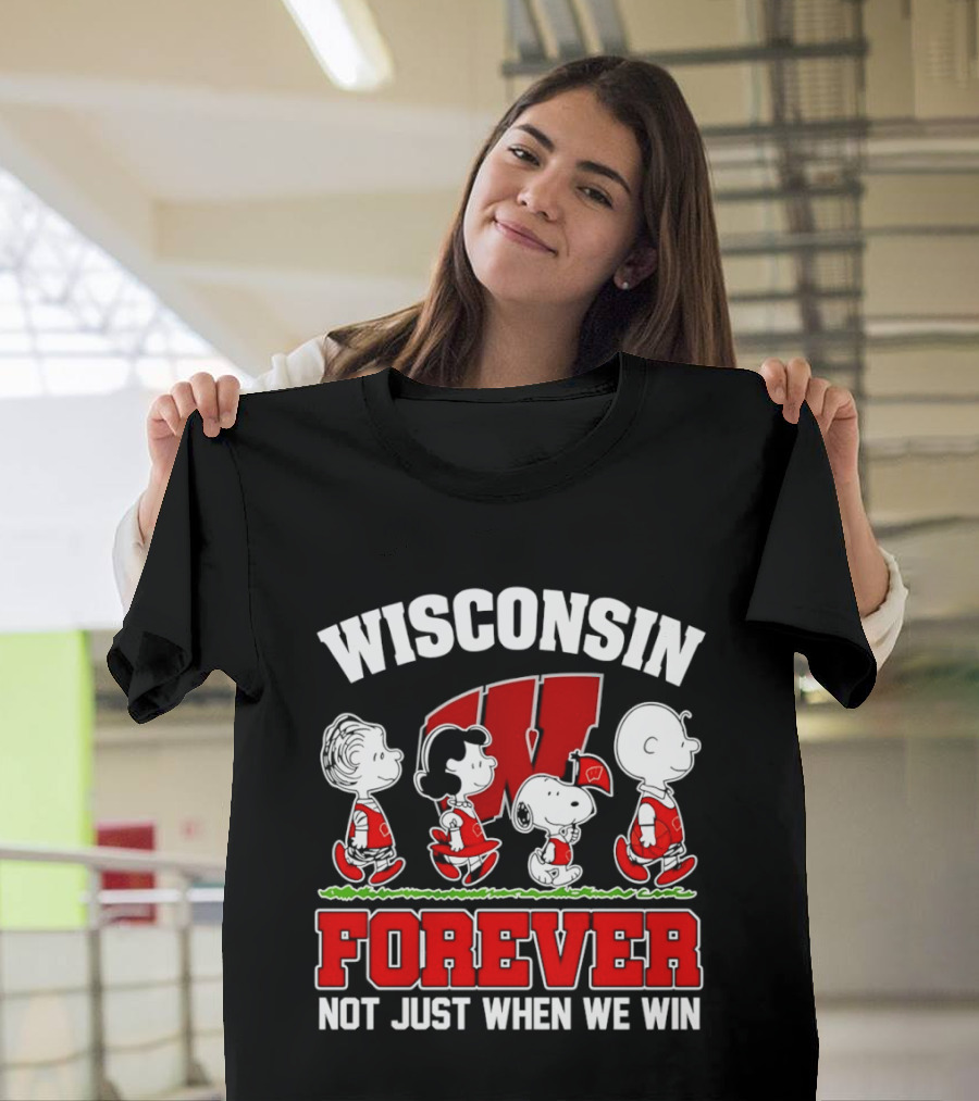 Wisconsin Badgers Forever Peanuts Characters Not Just When We Win T-Shirt
