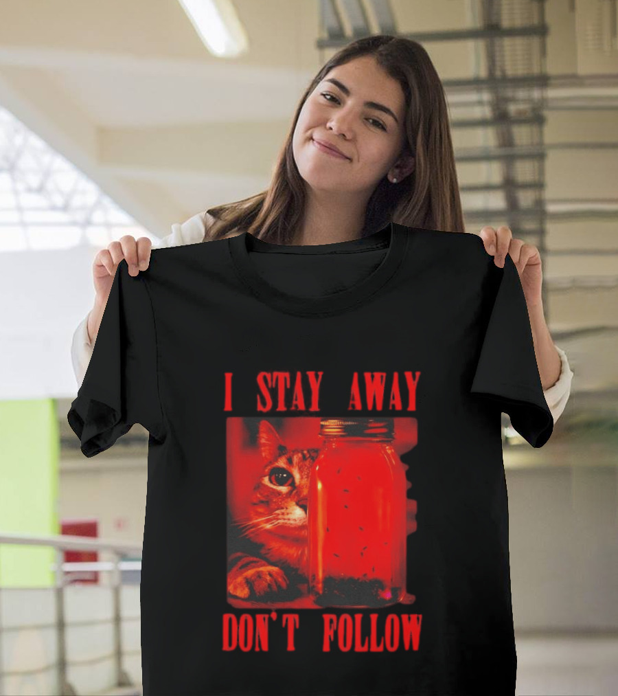 I Stay Away Cat And Jar Of Flies Don't Follow T-Shirt