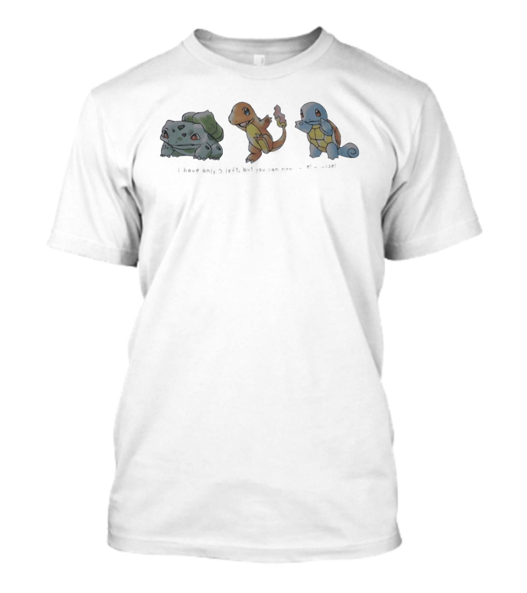 Bulbasaur Charmander And Squirtle I Have Only 3 Left But You Can Have One Choose T-Shirt