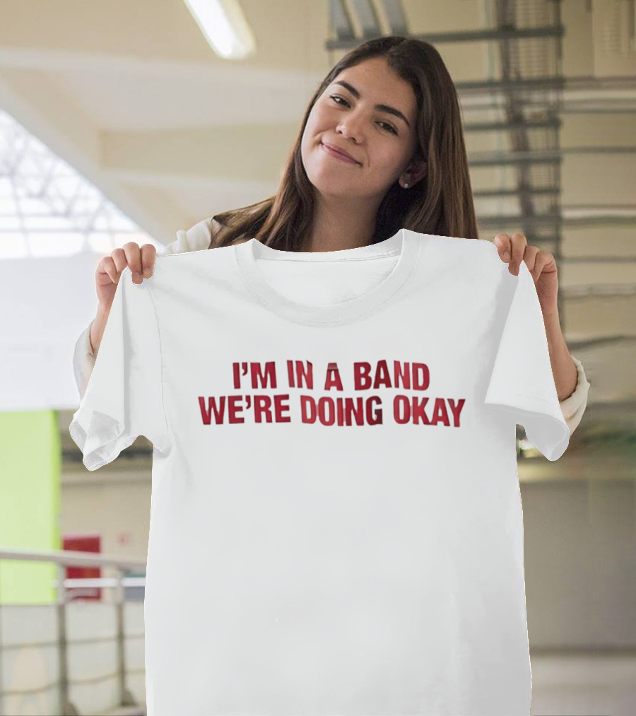 I'm In A Band We're Doing Okay Red T-Shirt