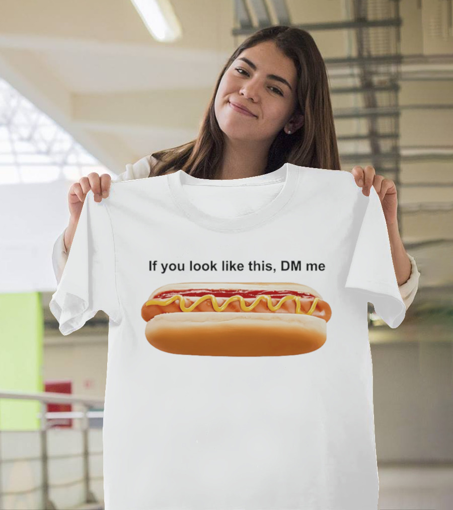 If You Look Like This DM Me Hot Dog Mustard Ketchup T-Shirt