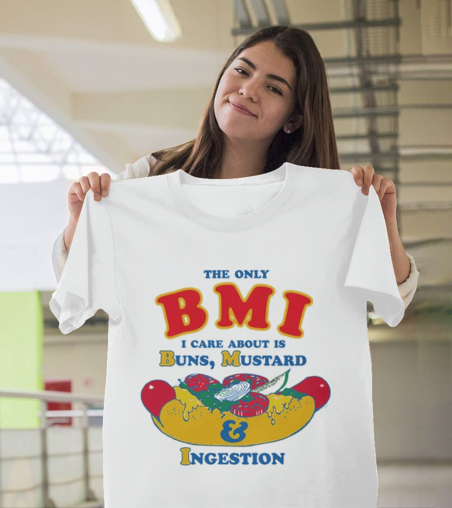 The Only BMI I Care About Is Buns Mustard And Ingestion Hot Dog Humor T-Shirt