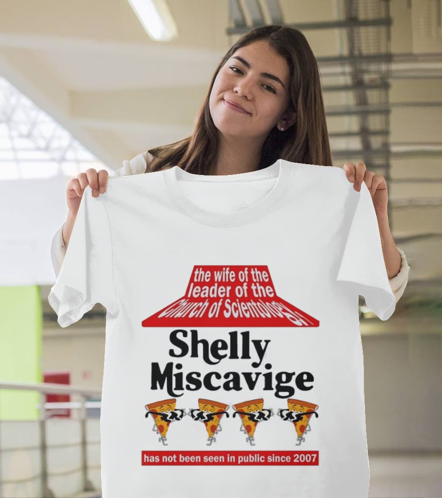 The Wife Of The Leader Of The Church Of Scientology Shelly Miscavige Has Not Been Seen In Public Since 2007 Pizza T-Shirt