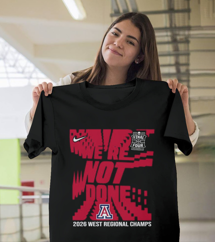 Nike Arizona Wildcats 2026 NCAA West Regional Champs We Are Not Done T-Shirt