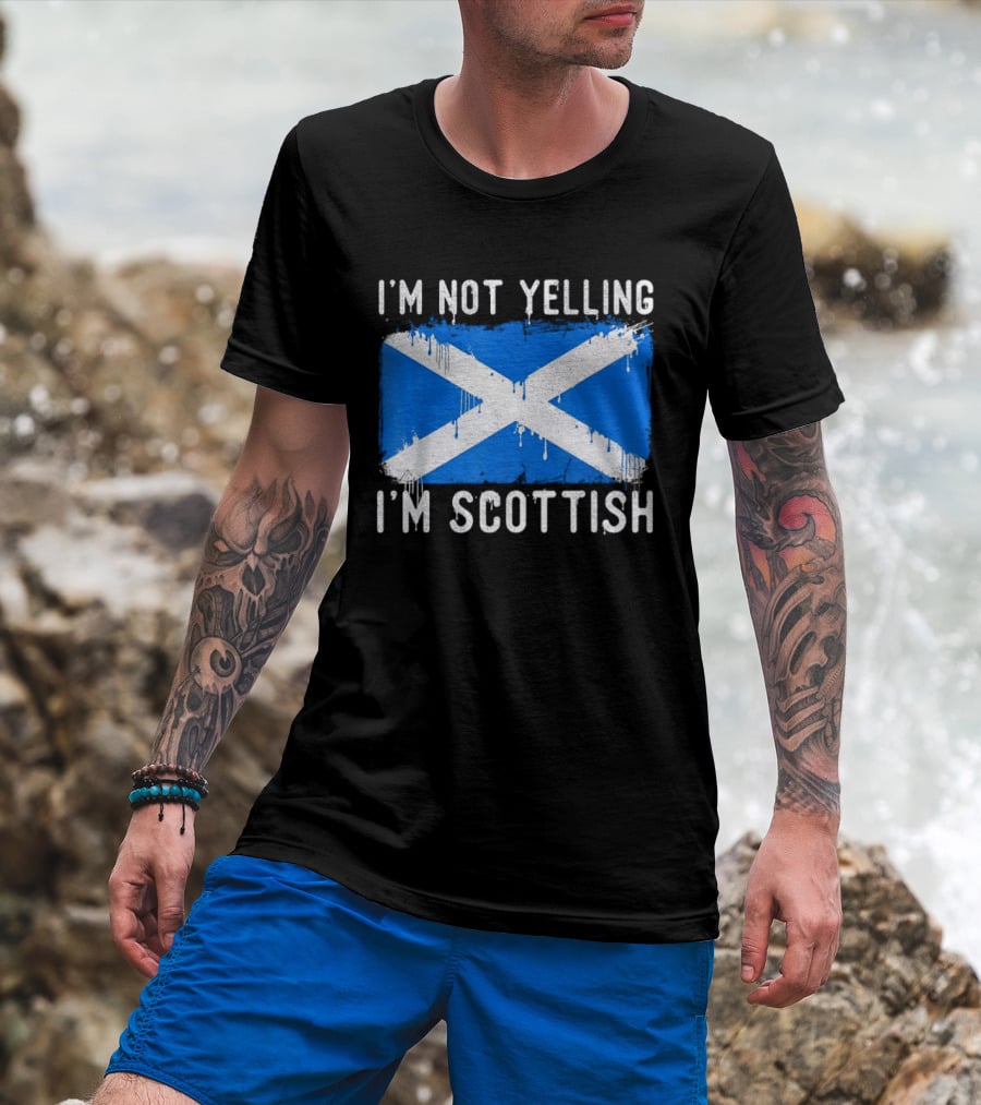 I'm Not Yelling I'm Scottish Scotland Flag T-Shirt