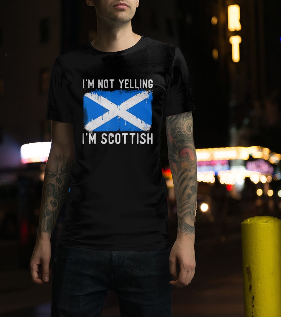 I'm Not Yelling I'm Scottish Scotland Flag T-Shirt