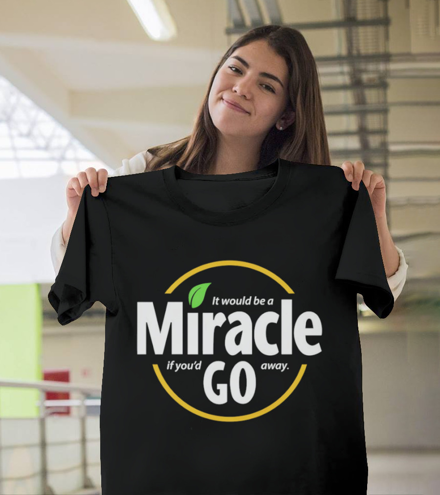 Miracle Go If You'd Away T-Shirt