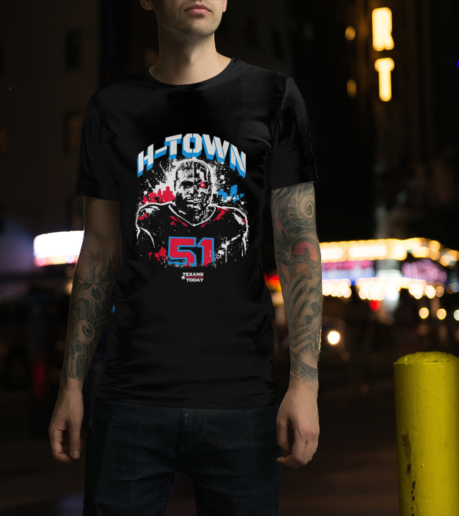 H Town Robo Killer 51 Texans Today Houston T-Shirt