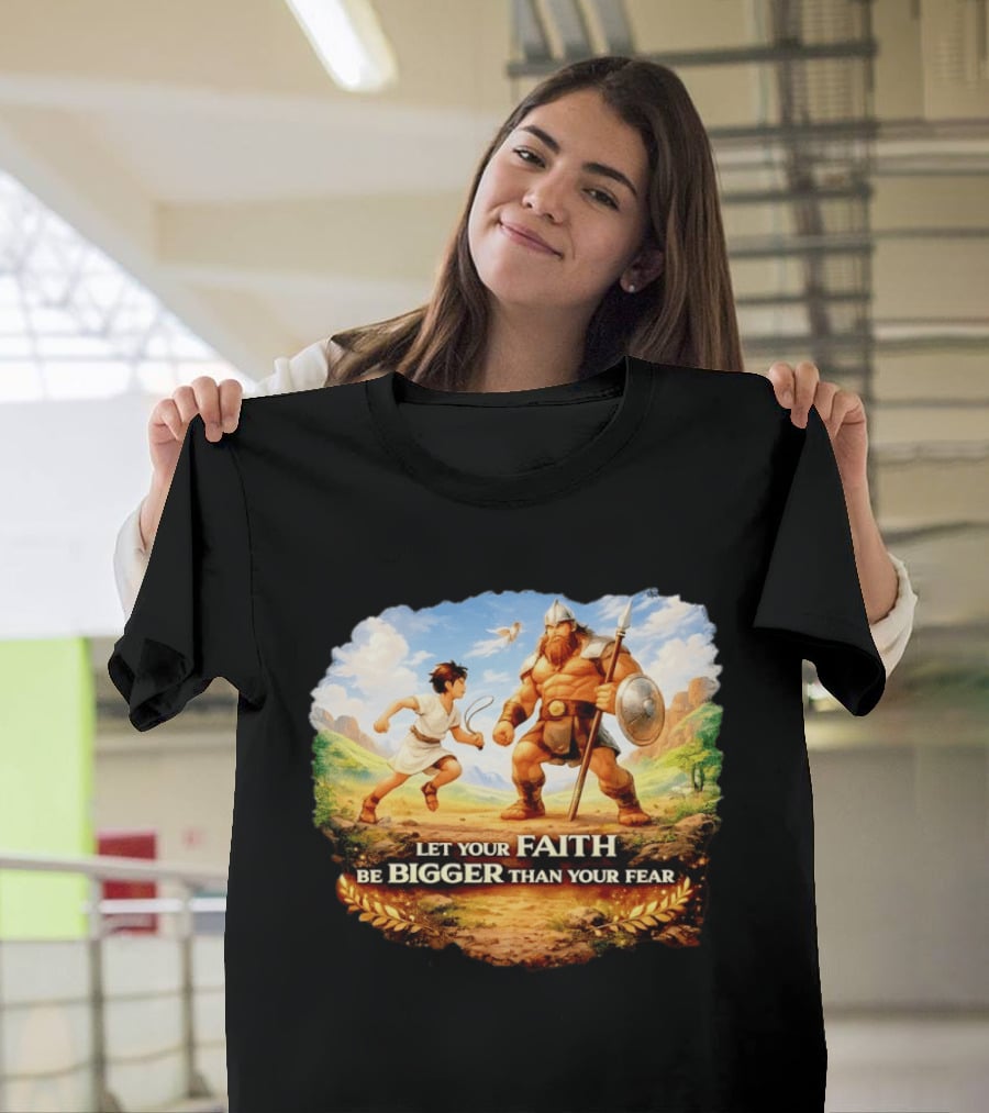David And Goliath Let Your Faith Be Bigger Than Your Fear Christian Message T-Shirt