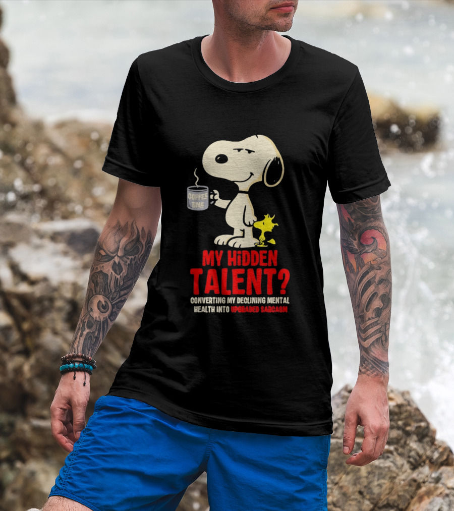 Snoopy And Woodstock Coffee Time My Hidden Talent Converting Declining Mental Health Into Upgraded Sarcasm T-Shirt