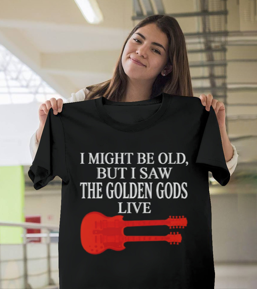 I Might Be Old But I Saw The Golden Gods Live Guitar T-Shirt