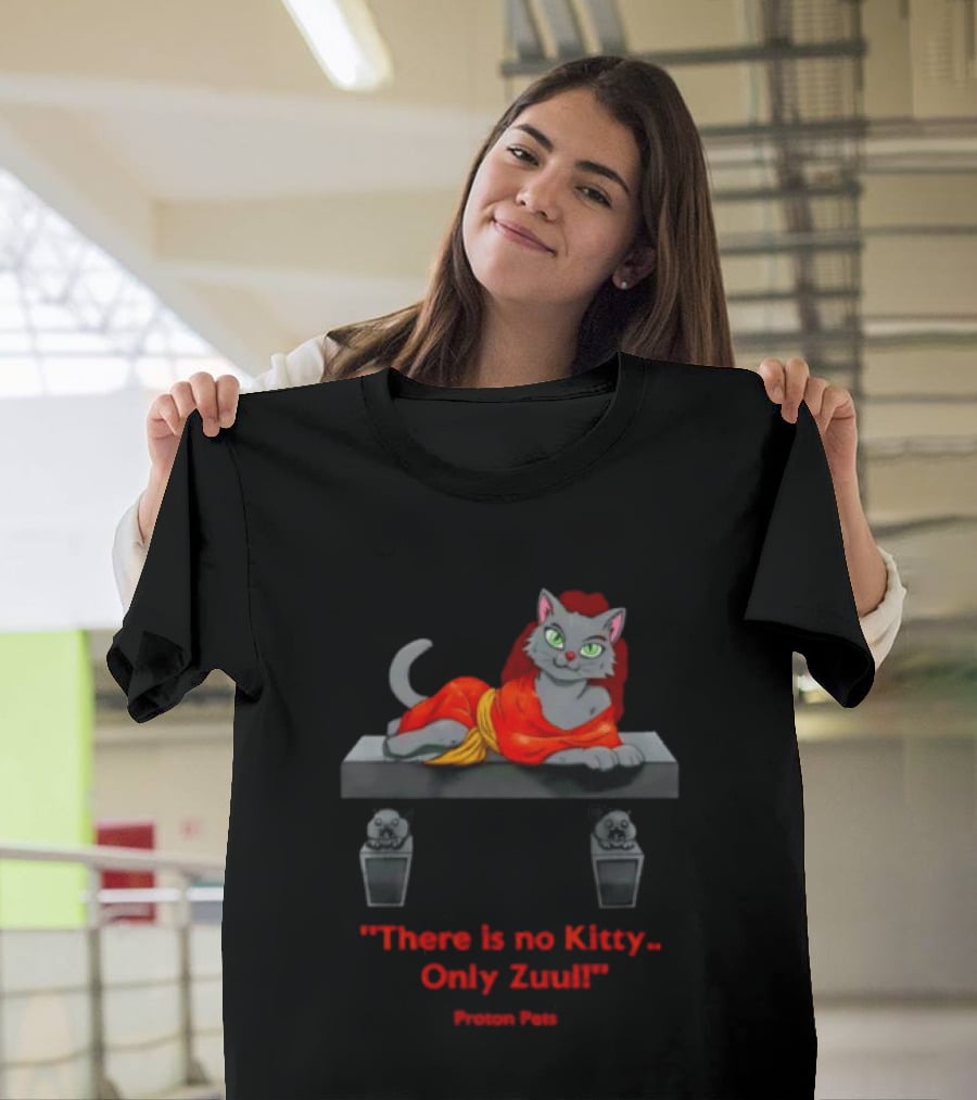 There Is No Kitty Only Zuul Proton Pets T-Shirt