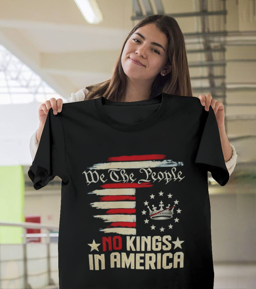 We The People No Kings In America Patriotic Flag USA T-Shirt