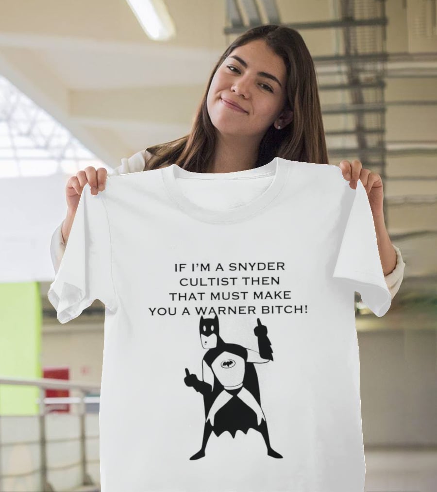 Batman If I'm A Snyder Cultist Then That Must Make You A Warner Bitch T-Shirt
