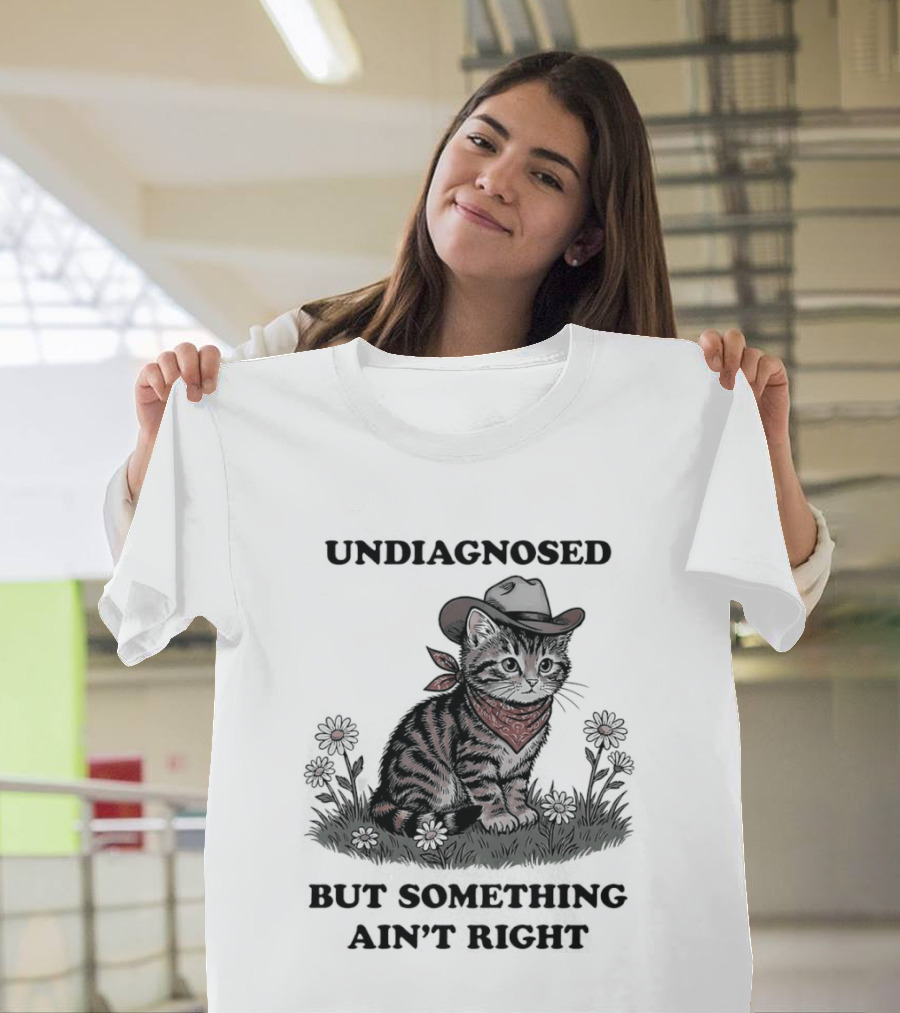 Undiagnosed Cat Wearing Cowboy Hat But Something Ain't Right T-Shirt