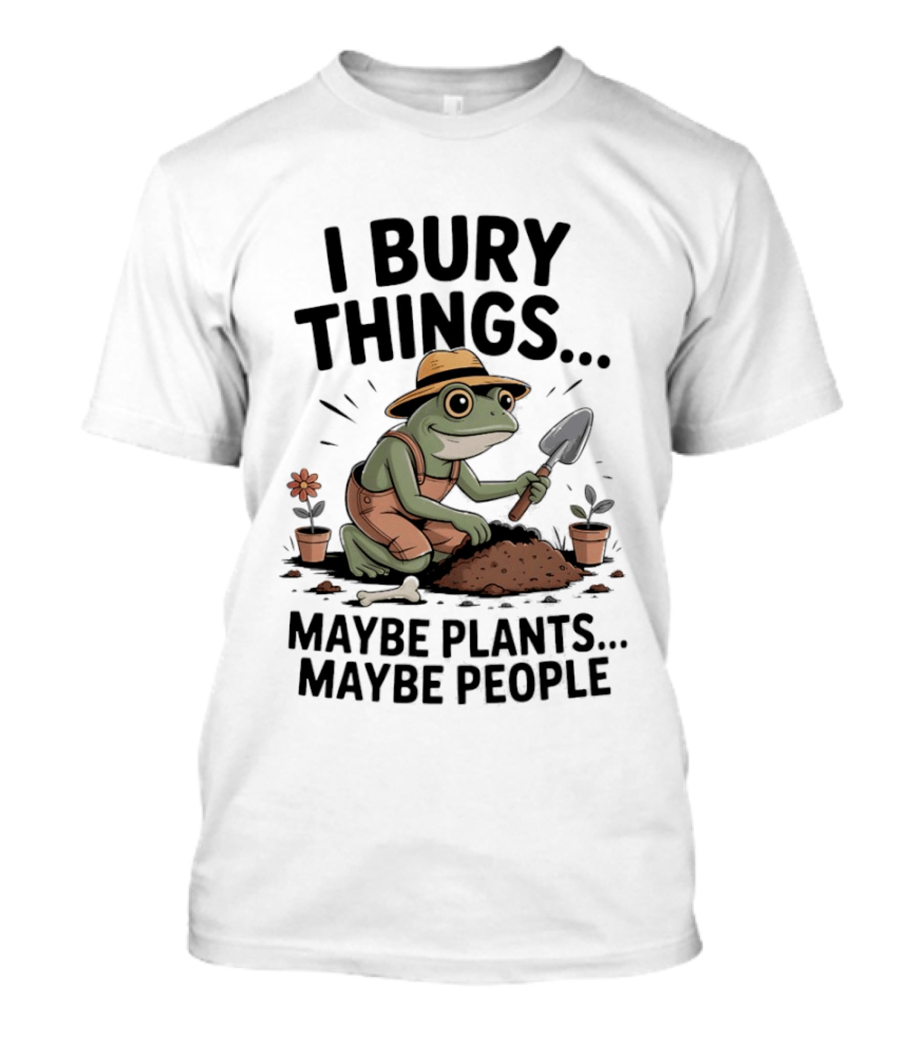 I Bury Things Maybe Plants Maybe People Frog Farmer T-Shirt