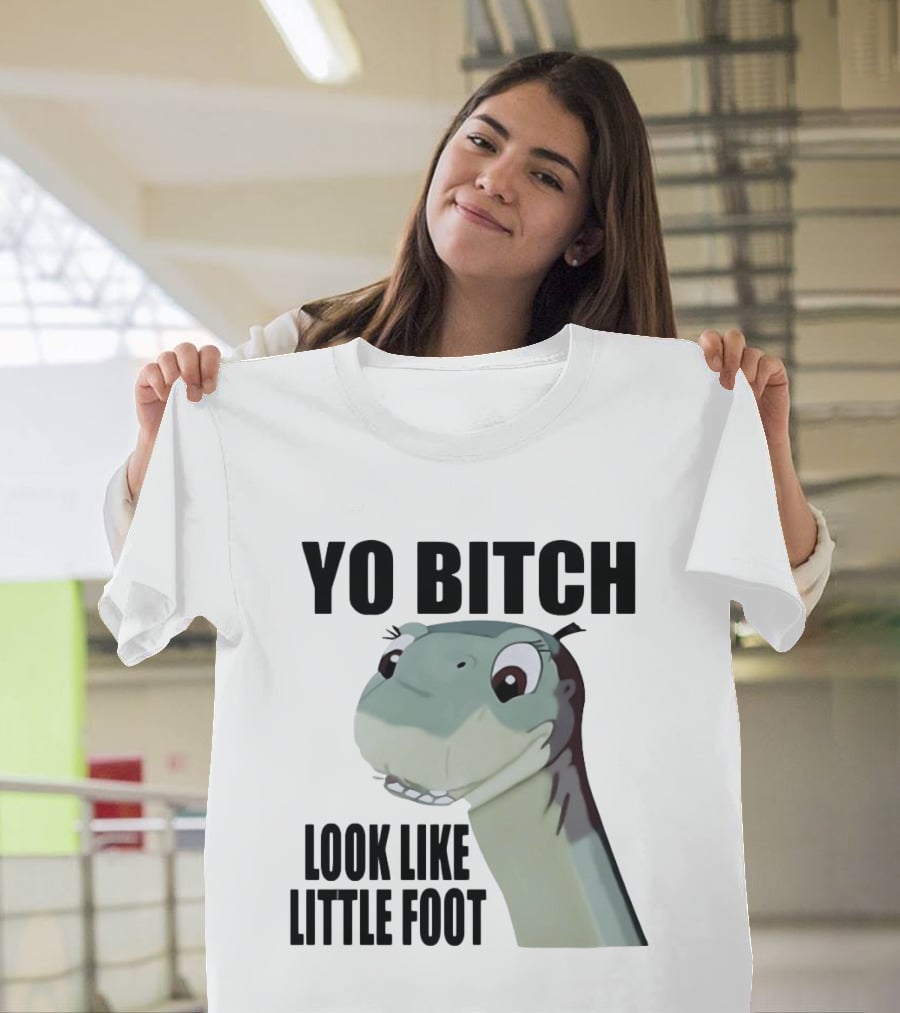 Yo Bitch Look Like Little Foot The Land Before Time T-Shirt