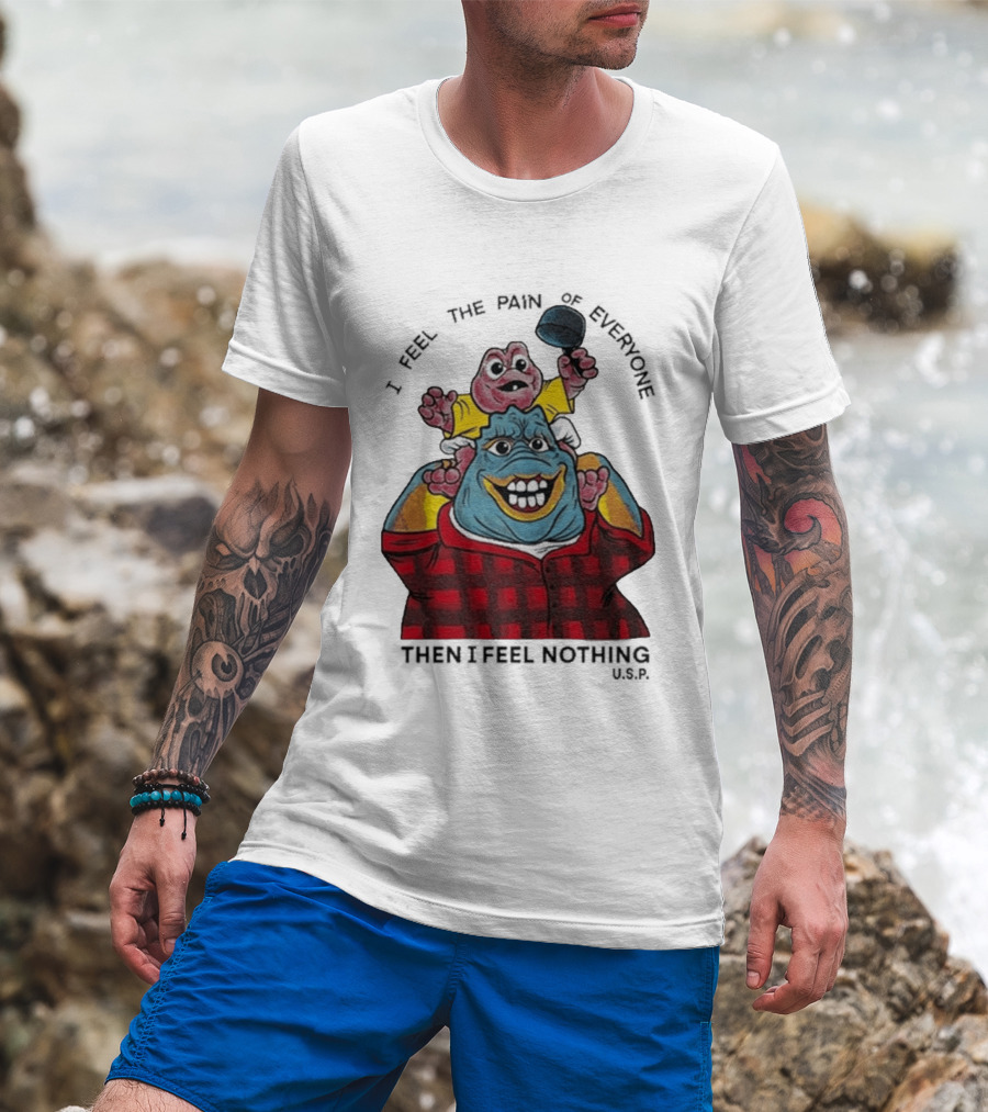 I Feel The Pain Of Everyone Holding Baby Then I Feel Nothing T-Shirt