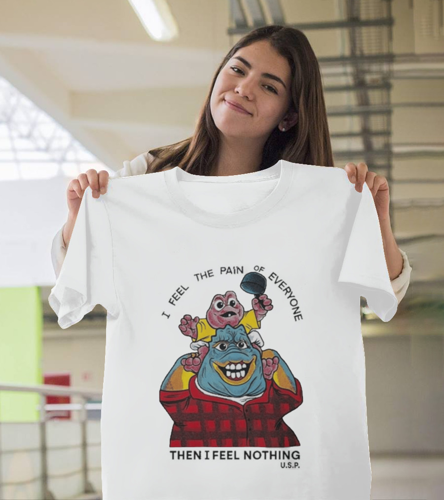 I Feel The Pain Of Everyone Holding Baby Then I Feel Nothing T-Shirt