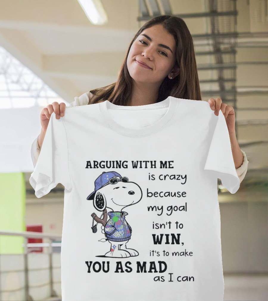 Snoopy Argue With Me Is Crazy Goal Not To Win Make You As Mad As I Can T-Shirt