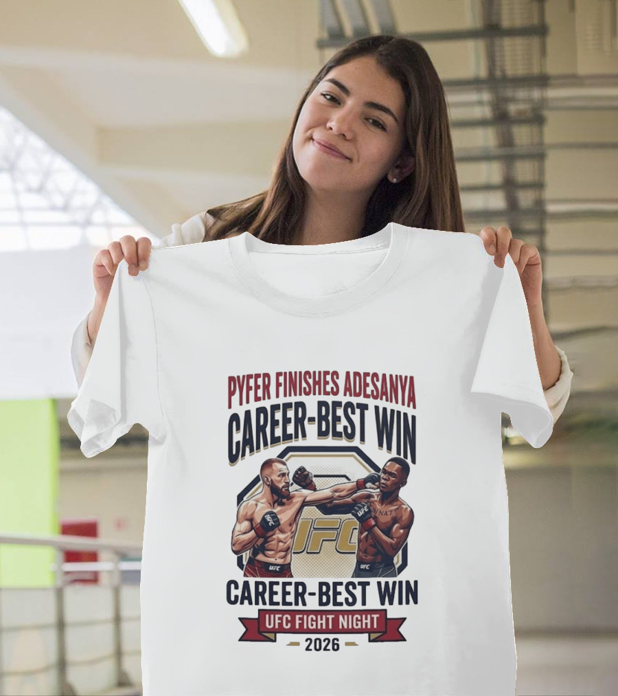 Pyfer Finishes Adesanya Career Best Win UFC Fight Night 2026 T-Shirt