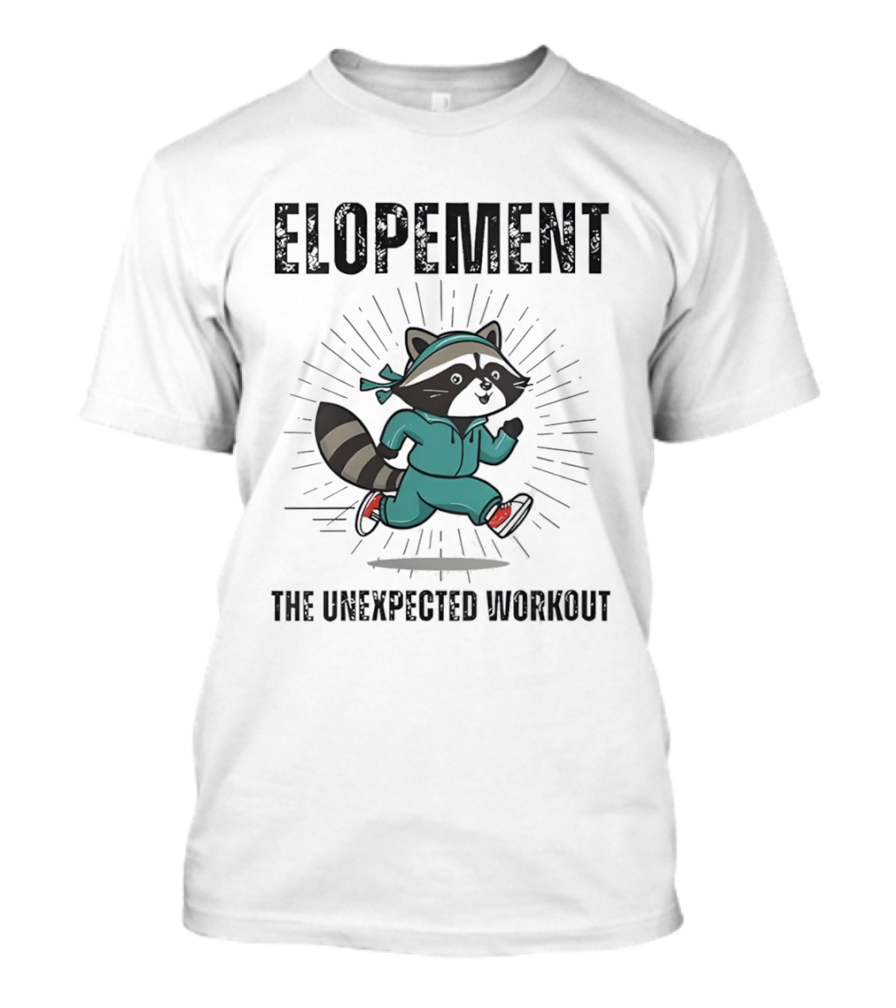 Elopement Running Raccoon The Unexpected Workout T-Shirt