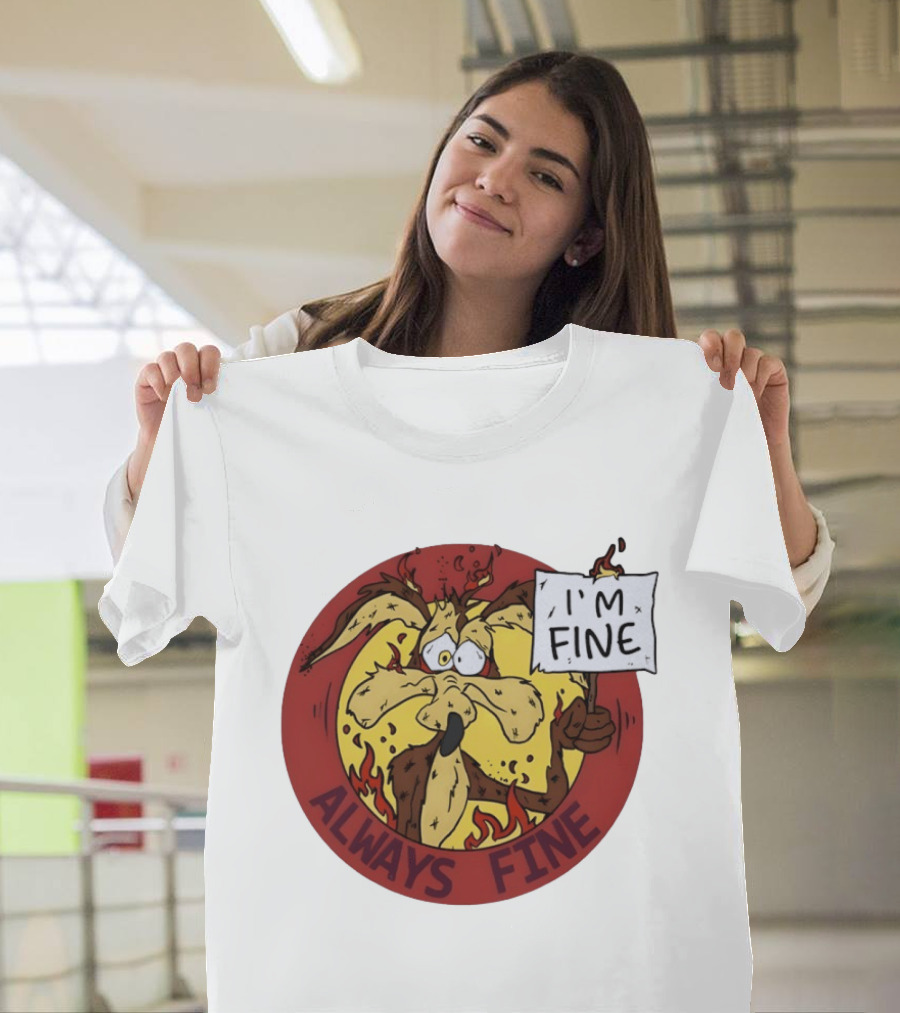 Wile E. Coyote Holding I'm Fine Sign Always Fine Looney Tunes T-Shirt