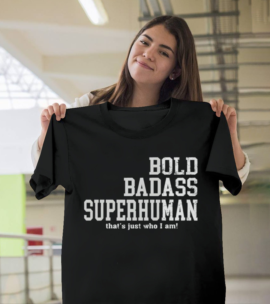 Bold Badass Superhuman That's Just Who I Am T-Shirt