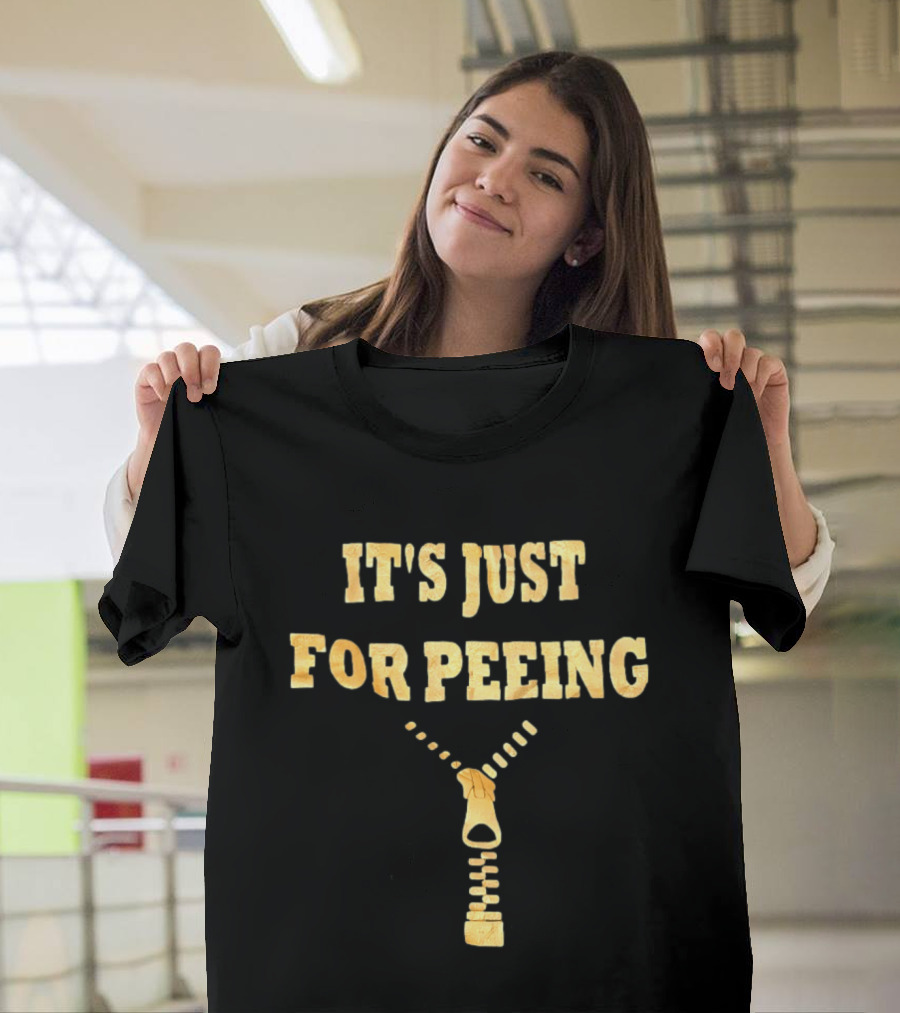 It's Just For Peeing Zipper T-Shirt